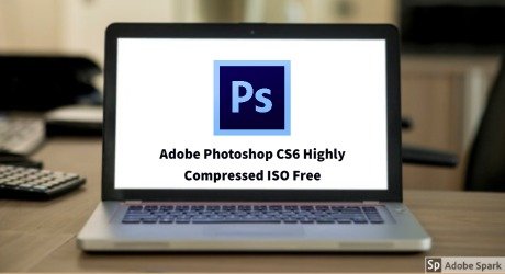 Adobe Photoshop CS6 Highly Compressed Full ISO Free [1GB]